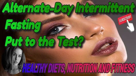 Putting Alternate-Day Intermittent Fasting to the Test